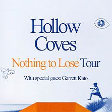  Hollow Coves - Nothing To Lose Tour - Support: Garrett Kato