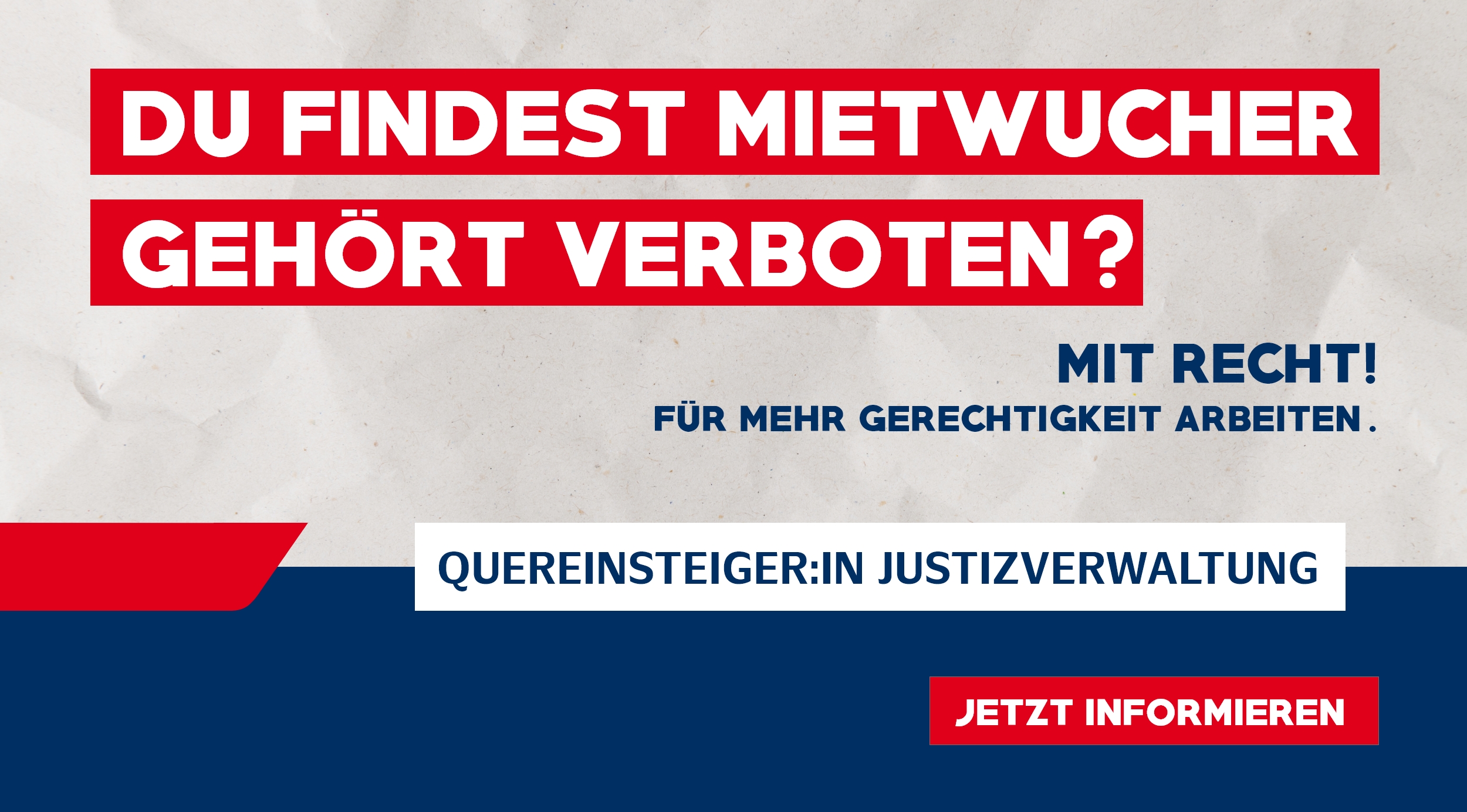 Ein Plakat mit dem Spruch: "Du findest Mietwucher gehört verboten? Mit Recht! Für mehr Gerechtigkeit arbeiten. Quereinsteri:in Justizverwaltung. Jetzt Informieren"