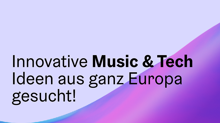 Innovative Music und Tech Ideen aus ganz Europa gesucht