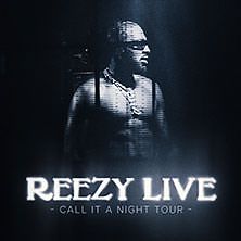  REEZY LIVE - "CALL IT A NIGHT TOUR"