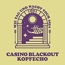  Casino Blackout & Kopfecho - Wie Tag und Nacht Tour 2024