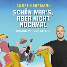  André Herrmann - Schön war's, aber nicht nochmal - Urlaub mit den Eltern